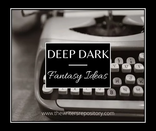 Deep Dark Fantasy Story Ideas